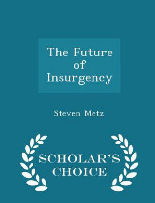 Future of Insurgency - Scholar's Choice Edition