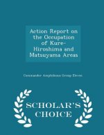 Action Report on the Occupation of Kure-Hiroshima and Matsuyama Areas - Scholar's Choice Edition