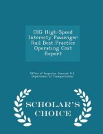 Oig High-Speed Intercity Passenger Rail Best Practice Operating Cost Report - Scholar's Choice Edition