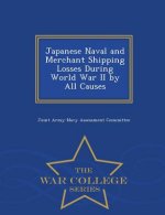Japanese Naval and Merchant Shipping Losses During World War II by All Causes - War College Series