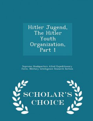 Hitler Jugend, the Hitler Youth Organization, Part 1 - Scholar's Choice Edition