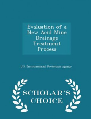 Evaluation of a New Acid Mine Drainage Treatment Process - Scholar's Choice Edition
