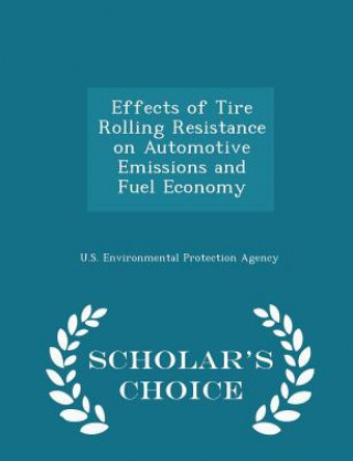 Effects of Tire Rolling Resistance on Automotive Emissions and Fuel Economy - Scholar's Choice Edition