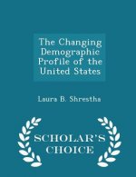 Changing Demographic Profile of the United States - Scholar's Choice Edition