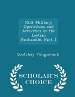 Rlg Military Operations and Activities in the Laotian Panhandle, Part 1 - Scholar's Choice Edition