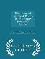 Handbook of Wetland Plants of the Rocky Mountain Region - Scholar's Choice Edition