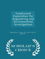 Geophysical Exploration for Engineering and Environmental Investigations - Scholar's Choice Edition