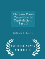 Vietnam from Cease-Fire to Capitulation, Part 3 - Scholar's Choice Edition