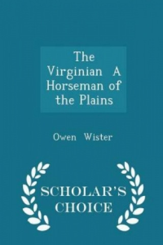 Virginian a Horseman of the Plains - Scholar's Choice Edition