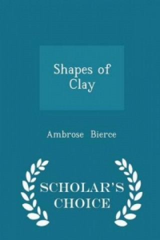 Shapes of Clay - Scholar's Choice Edition