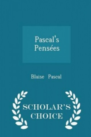 Pascal's Pensees - Scholar's Choice Edition