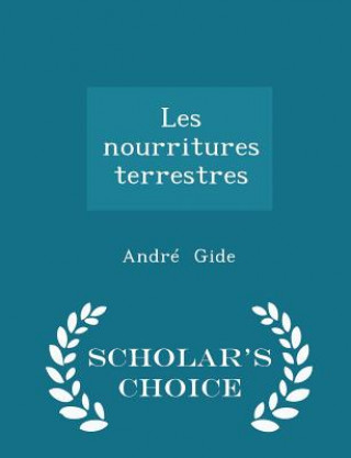 Les Nourritures Terrestres - Scholar's Choice Edition