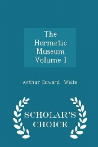 Hermetic Museum Volume I - Scholar's Choice Edition