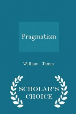 Pragmatism - Scholar's Choice Edition