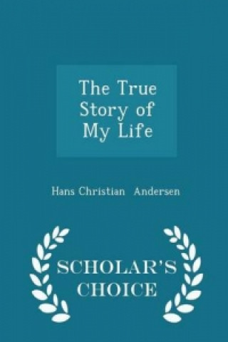 True Story of My Life - Scholar's Choice Edition