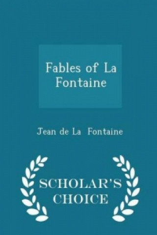 Fables of La Fontaine - Scholar's Choice Edition
