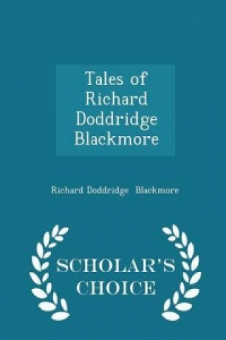Tales of Richard Doddridge Blackmore - Scholar's Choice Edition