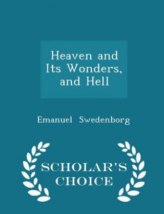 Heaven and Its Wonders, and Hell - Scholar's Choice Edition