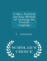 New, Practical and Easy Method of Learning the Swedish Language - Scholar's Choice Edition