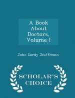 Book about Doctors, Volume I - Scholar's Choice Edition