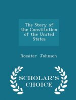 Story of the Constitution of the United States - Scholar's Choice Edition