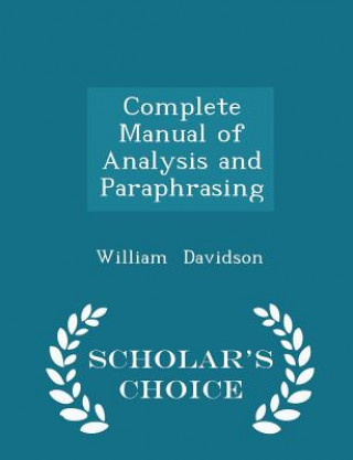 Complete Manual of Analysis and Paraphrasing - Scholar's Choice Edition