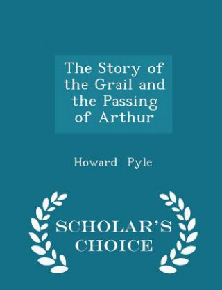 Story of the Grail and the Passing of Arthur - Scholar's Choice Edition