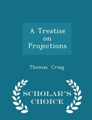 Treatise on Projections - Scholar's Choice Edition