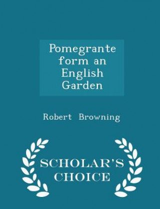 Pomegrante Form an English Garden - Scholar's Choice Edition
