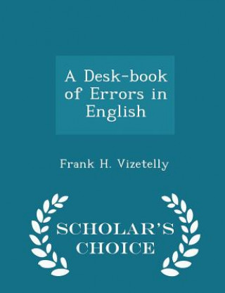 Desk-Book of Errors in English - Scholar's Choice Edition