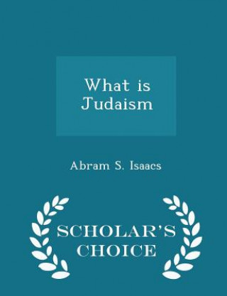 What Is Judaism - Scholar's Choice Edition