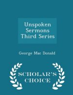 Unspoken Sermons Third Series - Scholar's Choice Edition