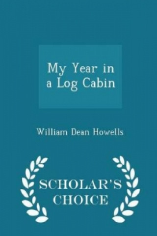 My Year in a Log Cabin - Scholar's Choice Edition