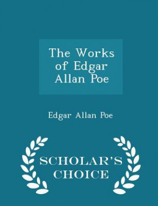 Works of Edgar Allan Poe - Scholar's Choice Edition