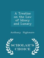 Treatise on the Law of Idiocy and Lunacy - Scholar's Choice Edition