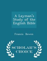 Layman's Study of the English Bible - Scholar's Choice Edition