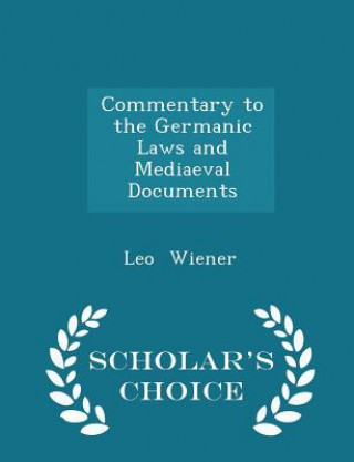 Commentary to the Germanic Laws and Mediaeval Documents - Scholar's Choice Edition