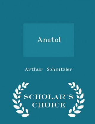 Anatol - Scholar's Choice Edition