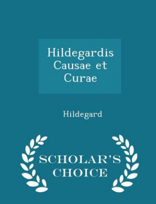 Hildegardis Causae Et Curae - Scholar's Choice Edition