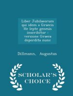 Liber Jubilaeorum Qui Idem a Graecis He Lepte Genesis Inscribitur