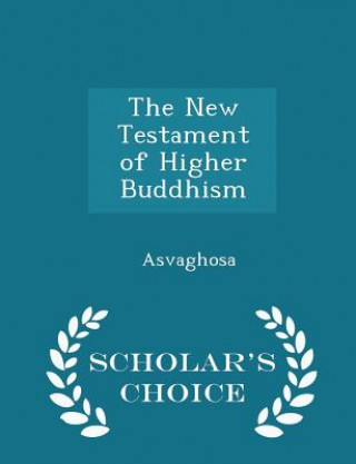 New Testament of Higher Buddhism - Scholar's Choice Edition