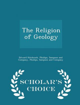 Religion of Geology - Scholar's Choice Edition