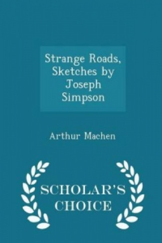 Strange Roads, Sketches by Joseph Simpson - Scholar's Choice Edition