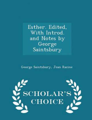 Esther. Edited, with Introd. and Notes by George Saintsbury - Scholar's Choice Edition