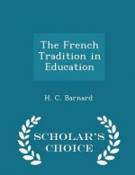 French Tradition in Education - Scholar's Choice Edition