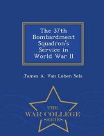 37th Bombardment Squadron's Service in World War II - War College Series