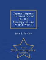 Japan's Imperial Institution and the U.S. Strategy to End World War II - War College Series