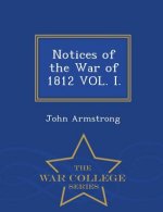 Notices of the War of 1812 Vol. I. - War College Series