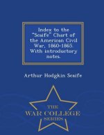 Index to the Scaife Chart of the American Civil War, 1860-1865. with Introductory Notes. - War College Series