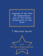 Legends of the War of Independence and of the Earlier Settlements in the West. - War College Series